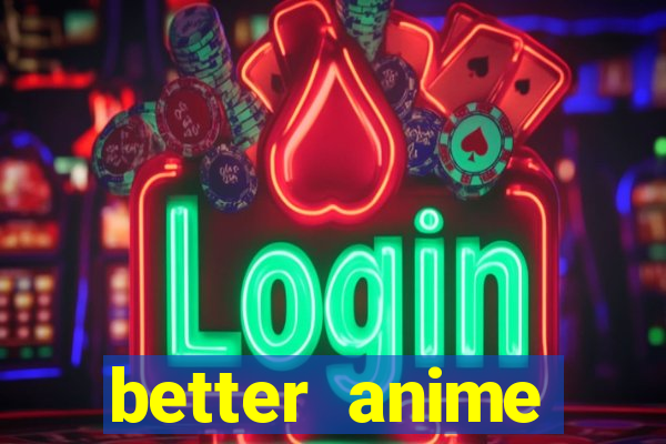 better anime download apk